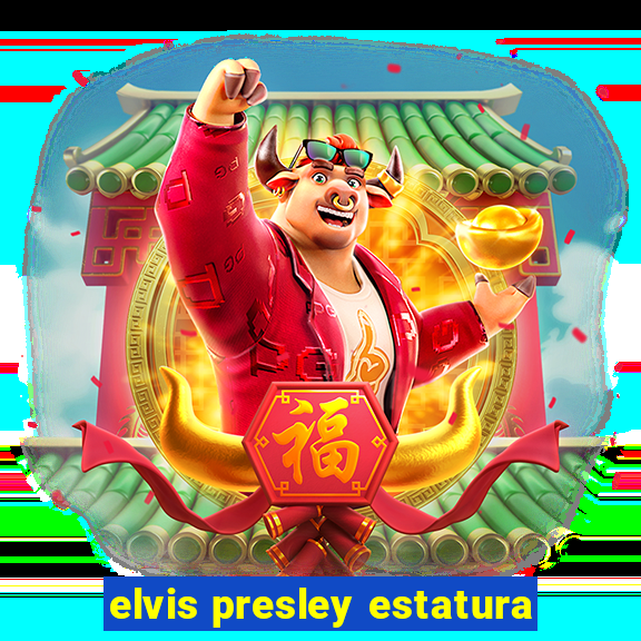 elvis presley estatura